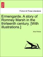 Bild des Verkufers fr Ermengarde. A story of Romney Marsh in the thirteenth century. [With illustrations.] zum Verkauf von moluna