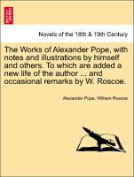 Bild des Verkufers fr The Works of Alexander Pope, with notes and illustrations by himself and others. To which are added a new life of the author . and occasional remarks by W. Roscoe. VOL. III zum Verkauf von moluna