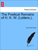 Bild des Verkufers fr The Poetical Remains of H. K. W. (Letters.). zum Verkauf von moluna