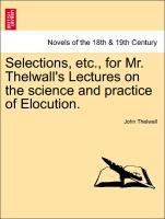 Bild des Verkufers fr Selections, etc., for Mr. Thelwall s Lectures on the science and practice of Elocution. zum Verkauf von moluna