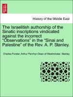 Image du vendeur pour The Israelitish authorship of the Sinatic inscriptions vindicated against the incorrect Observations in the Sinai and Palestine of the Rev. A. P. Stanley. mis en vente par moluna