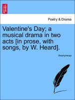 Seller image for Valentine s Day a musical drama in two acts [in prose, with songs, by W. Heard]. for sale by moluna