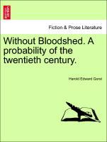 Bild des Verkufers fr Without Bloodshed. A probability of the twentieth century. zum Verkauf von moluna