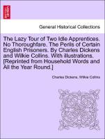 Bild des Verkufers fr The Lazy Tour of Two Idle Apprentices. No Thoroughfare. The Perils of Certain English Prisoners. By Charles Dickens and Wilkie Collins. With illustrations. [Reprinted from Household Words and All the Year Round.] zum Verkauf von moluna