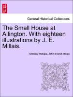 Bild des Verkufers fr The Small House at Allington. With eighteen illustrations by J. E. Millais. Vol. I zum Verkauf von moluna