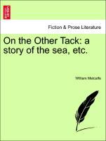 Bild des Verkufers fr On the Other Tack: a story of the sea, etc. zum Verkauf von moluna