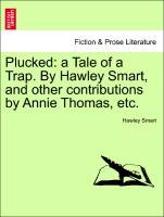 Bild des Verkufers fr Plucked: a Tale of a Trap. By Hawley Smart, and other contributions by Annie Thomas, etc. zum Verkauf von moluna