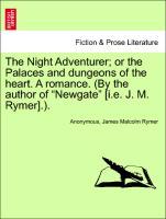 Bild des Verkufers fr The Night Adventurer or the Palaces and dungeons of the heart. A romance. (By the author of Newgate [i.e. J. M. Rymer].). zum Verkauf von moluna