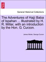 Seller image for The Adventures of Hajji Baba of Ispahan . Illustrated by H. R. Millar, with an introduction by the Hon. G. Curzon. for sale by moluna