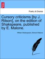 Bild des Verkufers fr Cursory criticisms [by J. Ritson], on the edition of Shakspeare, published by E. Malone. zum Verkauf von moluna
