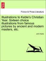 Bild des Verkufers fr Illustrations to Keble s Christian Year. Sixteen choice illustrations from famous pictures by ancient and modern masters, etc. zum Verkauf von moluna