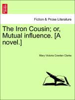 Bild des Verkufers fr The Iron Cousin or, Mutual influence. [A novel.] zum Verkauf von moluna
