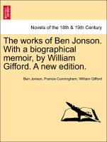 Bild des Verkufers fr The works of Ben Jonson. With a biographical memoir, by William Gifford. A new edition. vol. VII zum Verkauf von moluna