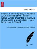 Bild des Verkufers fr Poems: 1, The Prophecy of Neptune 2, On the death of the Prince of Wales 3, Ode presented to the Duke of Newcastle at Cambridge 4, Ode to the Hon. J. Y[orke]. zum Verkauf von moluna