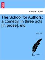 Bild des Verkufers fr The School for Authors: a comedy, in three acts [in prose], etc. zum Verkauf von moluna