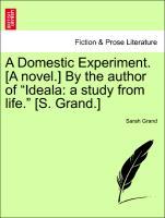 Bild des Verkufers fr A Domestic Experiment. [A novel.] By the author of Ideala: a study from life. [S. Grand.] zum Verkauf von moluna