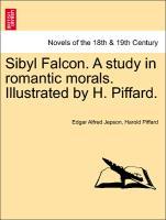 Bild des Verkufers fr Sibyl Falcon. A study in romantic morals. Illustrated by H. Piffard. zum Verkauf von moluna