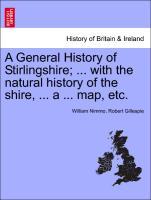 Bild des Verkufers fr A General History of Stirlingshire . with the natural history of the shire, . a . map, etc. Volume II, Third Edition zum Verkauf von moluna