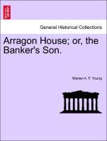 Bild des Verkufers fr Arragon House or, the Banker s Son. zum Verkauf von moluna