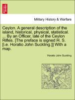 Bild des Verkufers fr Ceylon. A general description of the island, historical, physical, statistical. . By an Officer, late of the Ceylon Rifles. [The preface is signed H. S. [i.e. Horatio John Suckling.]] With a map. zum Verkauf von moluna