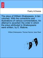 Bild des Verkufers fr The plays of William Shakspeare. In ten volumes. With the corrections and illustrations of various commentators. An attempt to ascertain the order in which the plays attributed to Shakespeare were written, by E. Malone. zum Verkauf von moluna