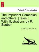 Bild des Verkufers fr The Impudent Comedian and others. [Tales.] . With illustrations by R. Sauber. zum Verkauf von moluna