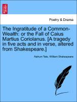 Bild des Verkufers fr The Ingratitude of a Common-Wealth: or the Fall of Caius Martius Coriolanus. [A tragedy in five acts and in verse, altered from Shakespeare.] zum Verkauf von moluna