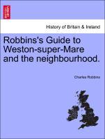 Bild des Verkufers fr Robbins s Guide to Weston-super-Mare and the neighbourhood. zum Verkauf von moluna
