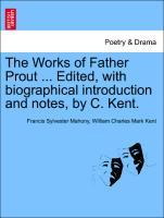 Immagine del venditore per The Works of Father Prout . Edited, with biographical introduction and notes, by C. Kent. venduto da moluna