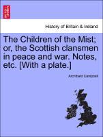 Bild des Verkufers fr The Children of the Mist or, the Scottish clansmen in peace and war. Notes, etc. [With a plate.] zum Verkauf von moluna