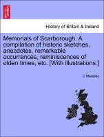 Imagen del vendedor de Memorials of Scarborough. A compilation of historic sketches, anecdotes, remarkable occurrences, reminiscences of olden times, etc. [With illustrations.] a la venta por moluna