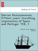 Bild des Verkufers fr Iberian Reminiscences. Fifteen years travelling impressions of Spain and Portugal. VOL. I zum Verkauf von moluna