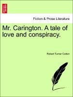 Bild des Verkufers fr Mr. Carington. A tale of love and conspiracy. Vol. I. zum Verkauf von moluna