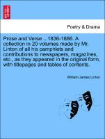 Bild des Verkufers fr Prose and Verse .1836-1886. A collection in 20 volumes made by Mr. Linton of all his pamphlets and contributions to newspapers, magazines, etc., as they appeared in the original form, with titlepages and tables of contents. zum Verkauf von moluna