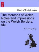 Bild des Verkufers fr The Marches of Wales. Notes and impressions on the Welsh Borders, etc. zum Verkauf von moluna