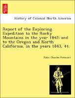 Bild des Verkufers fr Report of the Exploring Expedition to the Rocky Mountains in the year 1842 and to the Oregon and North California, in the years 1843, 44. zum Verkauf von moluna