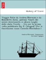 Bild des Verkufers fr Viaggio fatto da Andrea Morosini e da Benedetto Zorzi, patrizii Veneti del secolo decimosesto in alcuni luoghi dello stato Veneto . Ora per la prima volta pubblicato [by E. Cicogna]. (Per le faustissime nozze Comello-Montalban.). zum Verkauf von moluna