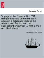 Bild des Verkufers fr Voyage of the Nyanza, R.N.Y.C. Being the record of a three years cruise in a schooner yacht in the Atlantic and Pacific, and her subsequent shipwreck . With a map and illustrations. zum Verkauf von moluna