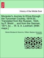 Bild des Verkufers fr Muraviev s Journey to Khiva through the Turcoman Country, 1819-20. Translated from the Russian, 1824, by P. Strahl . and from the German, 1871, by . W. S. A. Lockhart. [With maps.] zum Verkauf von moluna