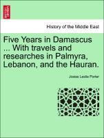 Bild des Verkufers fr Five Years in Damascus . With travels and researches in Palmyra, Lebanon, and the Hauran. VOLUME I. zum Verkauf von moluna