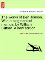 Bild des Verkufers fr The works of Ben Jonson. With a biographical memoir, by William Gifford. A new edition. VOL. VIII zum Verkauf von moluna