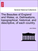 Bild des Verkufers fr The Beauties of England and Wales or, Delineations, topographical, historical, and descriptive, of each country. Vol.X. Part I. zum Verkauf von moluna