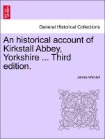 Bild des Verkufers fr An historical account of Kirkstall Abbey, Yorkshire . Third edition. zum Verkauf von moluna