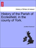 Bild des Verkufers fr History of the Parish of Ecclesfield, in the county of York. zum Verkauf von moluna