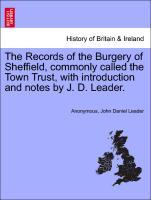 Seller image for The Records of the Burgery of Sheffield, commonly called the Town Trust, with introduction and notes by J. D. Leader. for sale by moluna