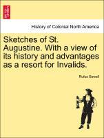 Bild des Verkufers fr Sketches of St. Augustine. With a view of its history and advantages as a resort for Invalids. zum Verkauf von moluna