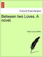 Bild des Verkufers fr Between two Loves. A novel. Vol. III zum Verkauf von moluna