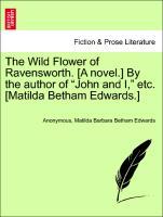 Seller image for The Wild Flower of Ravensworth. [A novel.] By the author of John and I, etc. [Matilda Betham Edwards.] VOL.III for sale by moluna