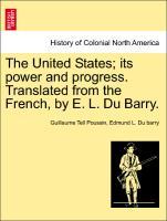 Image du vendeur pour The United States its power and progress. Translated from the French, by E. L. Du Barry. mis en vente par moluna