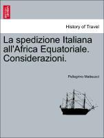Bild des Verkufers fr La spedizione Italiana all Africa Equatoriale. Considerazioni. zum Verkauf von moluna